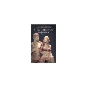 YIRMI BEŞİNDE YAŞAMAK - MEHMET A. BİRGÜL