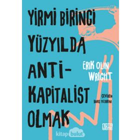 Yirmi Birinci Yüzyılda Antikapitalist Olmak / Eric Olin Wright / Nota Bene Yayınları