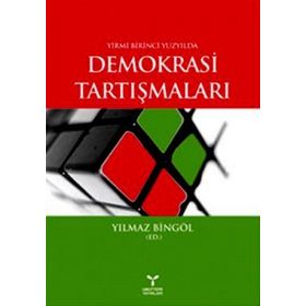 Yirmi Birinci Yüzyılda Demokrasi Tartışmaları - Yılmaz Bingöl