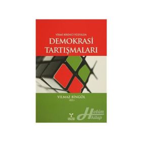 Yirmi Birinci Yüzyılda Demokrasi Tartışmaları - Yılmaz Bingöl
