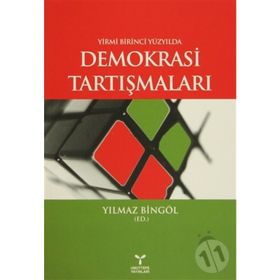 Yirmi Birinci Yüzyılda Demokrasi Tartışmaları - Yılmaz Bingöl