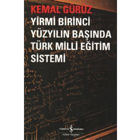 YIRMI BIRINCI YÜZYILIN BAŞINDA TÜRK MILLI EĞİTİM SISTEMI - KEMAL GÜRÜZ