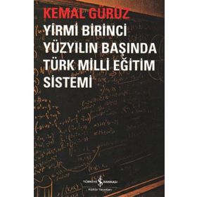 YIRMI BIRINCI YÜZYILIN BAŞINDA TÜRK MILLI EĞİTİM SISTEMI - KEMAL GÜRÜZ