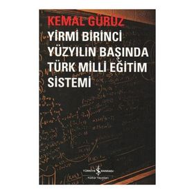 YIRMI BIRINCI YÜZYILIN BAŞINDA TÜRK MILLI EĞİTİM SISTEMI - KEMAL GÜRÜZ