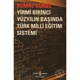 YIRMI BIRINCI YÜZYILIN BAŞINDA TÜRK MILLI EĞİTİM SISTEMI - KEMAL GÜRÜZ