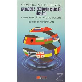 YIRMI YILLIK BIR SERÜVEN: KARADENIZ EKONOMIK İŞBIRLIĞI ÖRGÜTÜ KURUM YAPISI, İÇ İŞLEYIŞI, DIŞ İLIŞKILERI - BAHADIR BÜMIN ÖZARSLAN