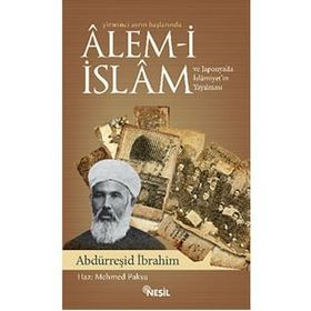 YIRMINCI ASRIN BAŞLARINDA ALEM-I İSLAM VE JAPONYA'DA İSLAMIYET'IN YAYILMASI - ABDURREŞID İBRAHIM