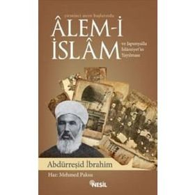 YIRMINCI ASRIN BAŞLARINDA ALEM-I İSLAM VE JAPONYA'DA İSLAMIYET'IN YAYILMASI - ABDURREŞID İBRAHIM