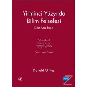 Yirminci Yüzyılda Bilim Felsefesi - Dört Ana Tema - Donald Gillies