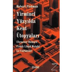 Yirminci Yüzyılda Kent Ütopyaları - Robert Fishman