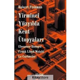 Yirminci Yüzyılda Kent Ütopyaları - Robert Fishman