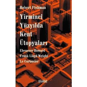 Yirminci Yüzyılda Kent Ütopyaları - Robert Fishman