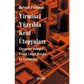 Yirminci Yüzyılda Kent Ütopyaları - Robert Fishman