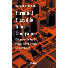 Yirminci Yüzyılda Kent Ütopyaları - Robert Fishman