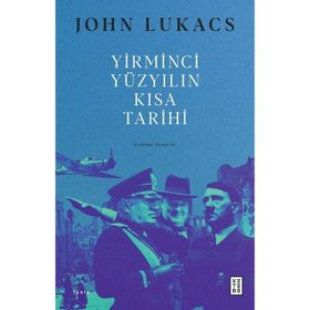 Yirminci Yüzyılın Kısa Tarihi - John Lukacs
