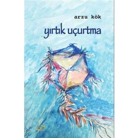 Yırtık Uçurtma / Arzu Kök