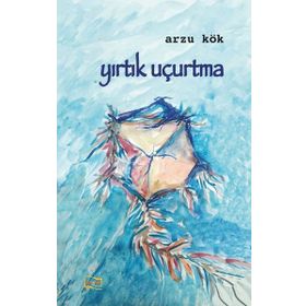 Yırtık Uçurtma / Arzu Kök