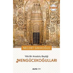 Yitik Bir Anadolu Beyliği Mengücekoğulları - Necdet Sakaoğlu