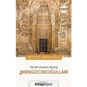 Yitik Bir Anadolu Beyliği Mengücekoğulları - Necdet Sakaoğlu