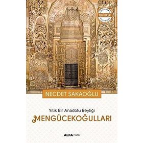 Yitik Bir Anadolu Beyliği Mengücekoğulları - Necdet Sakaoğlu