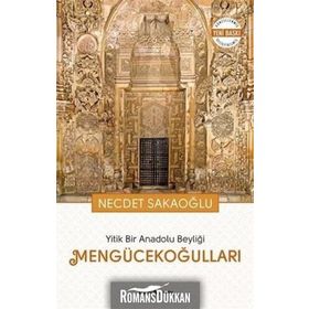Yitik Bir Anadolu Beyliği Mengücekoğulları - Necdet Sakaoğlu