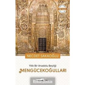 Yitik Bir Anadolu Beyliği Mengücekoğulları - Necdet Sakaoğlu
