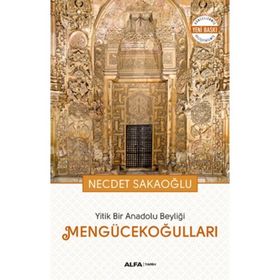 Yitik Bir Anadolu Beyliği Mengücekoğulları - Necdet Sakaoğlu