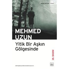 YITIK BIR AŞKIN GÖLGESİNDE - MEHMED UZUN