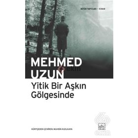 YITIK BIR AŞKIN GÖLGESİNDE - MEHMED UZUN