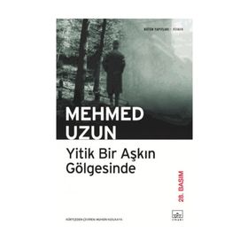 YITIK BIR AŞKIN GÖLGESİNDE - MEHMED UZUN