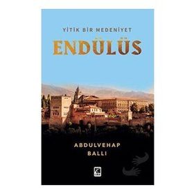 Yitik Bir Medeniyet Endülüs - Çıra Yayınları