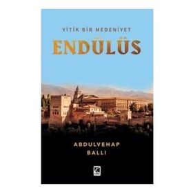 Yitik Bir Medeniyet Endülüs - Çıra Yayınları