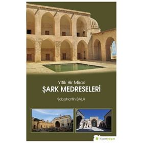Yitik Bir Miras Şark Medreseleri - Sabahattin Bala