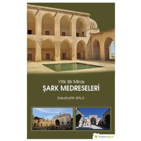 Yitik Bir Miras Şark Medreseleri - Sabahattin Bala