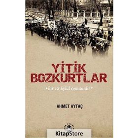 YITIK BOZKURTLAR BIR 12 EYLÜL ROMANIDIR - AHMET AYTAÇ