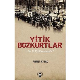 YITIK BOZKURTLAR BIR 12 EYLÜL ROMANIDIR - AHMET AYTAÇ