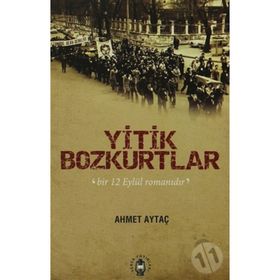 YITIK BOZKURTLAR BIR 12 EYLÜL ROMANIDIR - AHMET AYTAÇ