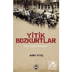 YITIK BOZKURTLAR BIR 12 EYLÜL ROMANIDIR - AHMET AYTAÇ