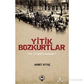 YITIK BOZKURTLAR BIR 12 EYLÜL ROMANIDIR - AHMET AYTAÇ
