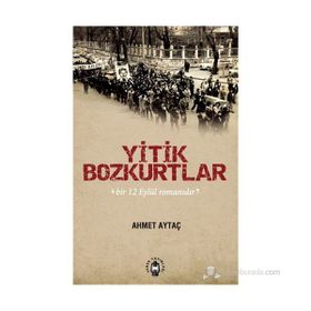 YITIK BOZKURTLAR BIR 12 EYLÜL ROMANIDIR - AHMET AYTAÇ