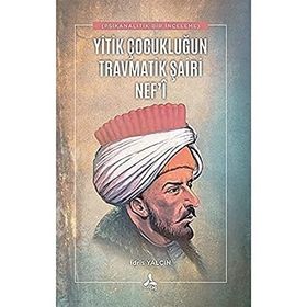 Yitik Çocukluğun Travmatik Şairi Nef'i - İdris Yalçın