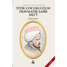 Yitik Çocukluğun Travmatik Şairi Nef'i - İdris Yalçın