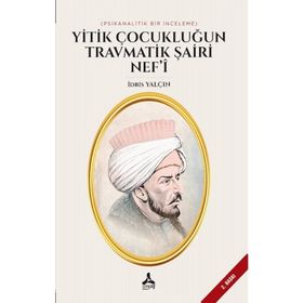 Yitik Çocukluğun Travmatik Şairi Nef'i - İdris Yalçın
