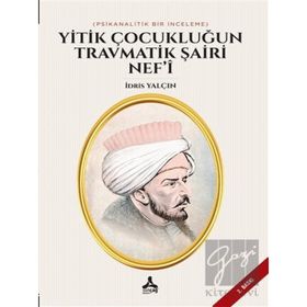 Yitik Çocukluğun Travmatik Şairi Nef'i - İdris Yalçın