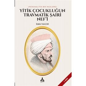 Yitik Çocukluğun Travmatik Şairi Nef'i - İdris Yalçın