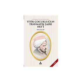 Yitik Çocukluğun Travmatik Şairi Nef'i - İdris Yalçın