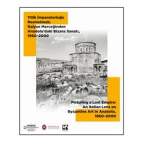 Yitik İmparatorluğu Resmetmek İtalyan Merceğinden Anadolu'daki Bizans Sanatı 1960-2000 - Yiğit Adam