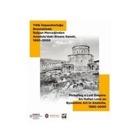 Yitik İmparatorluğu Resmetmek İtalyan Merceğinden Anadolu'daki Bizans Sanatı 1960-2000 - Yiğit Adam