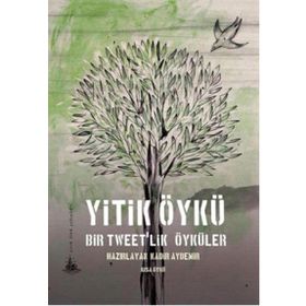 Yitik Öykü - Bir Tweet’lik Öyküler - Kadir Aydemir
