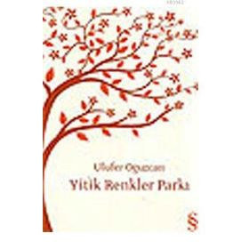Yitik Renkler Parkı - Ulufer Oğuzcan